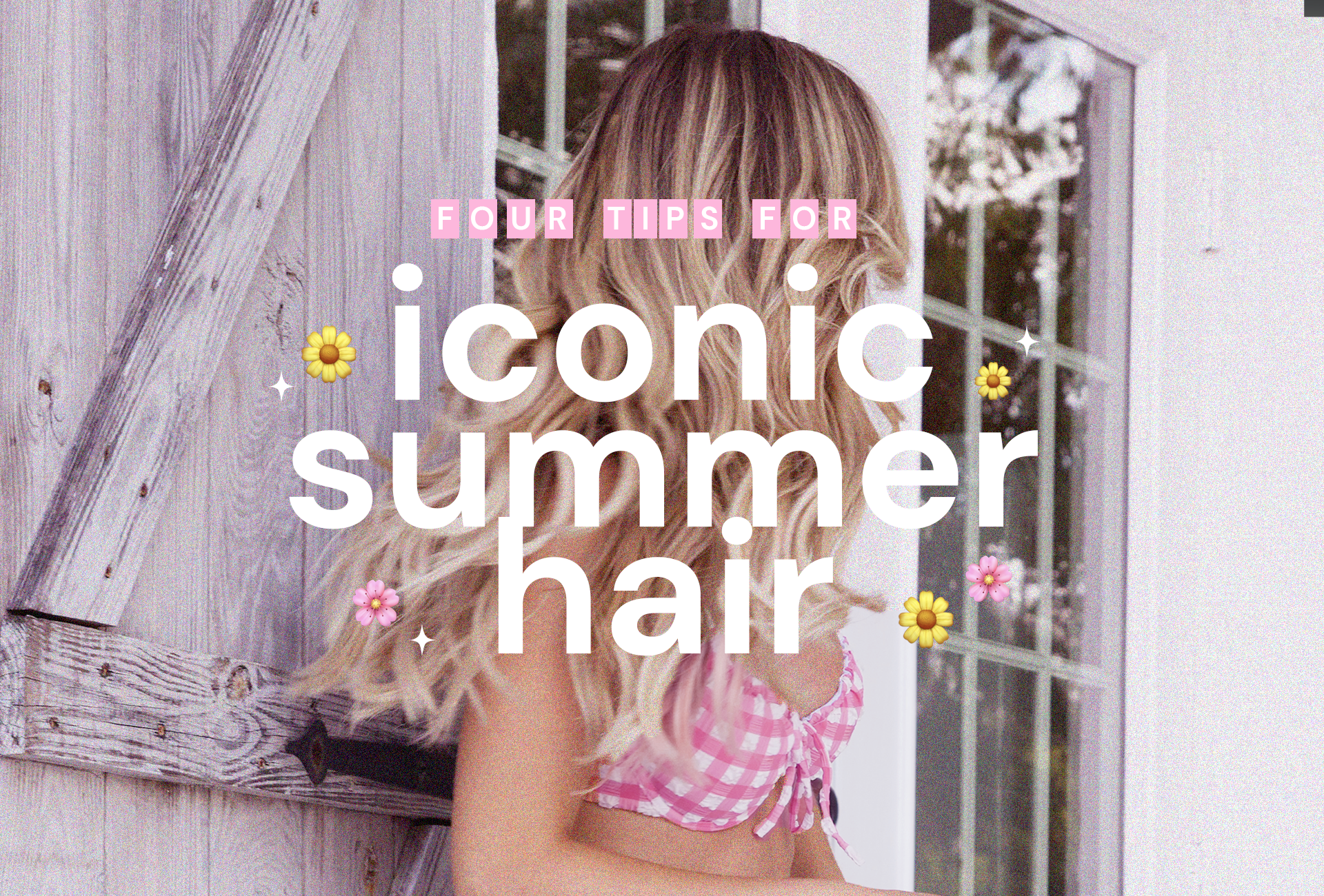 4 Tips for Iconic Summer Hair